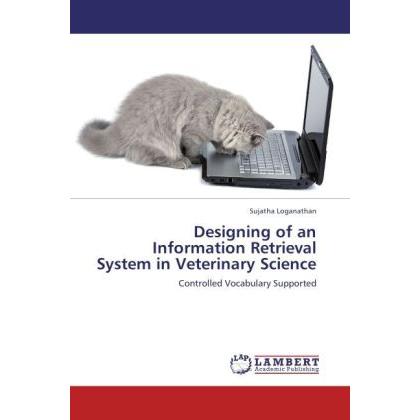 Designing of an Information Retrieval System in Veterinary Science, Fachbücher von Sujatha Loganathan