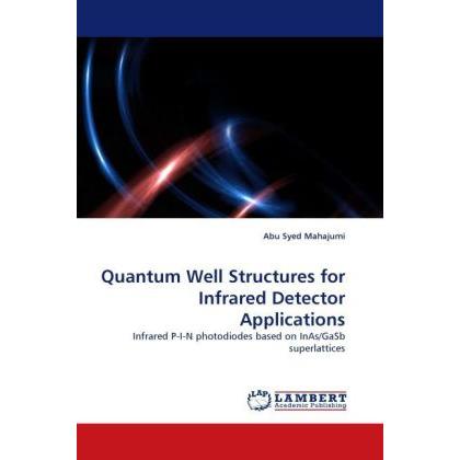 Quantum Well Structures for Infrared Detector Applications, Fachbücher von Abu Syed Mahajumi