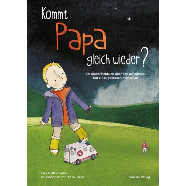 Kommt Papa gleich wieder?, Kinderbücher von Anna Jarvis, Astrid Eckstein, Alex Barber, Elke Barber
