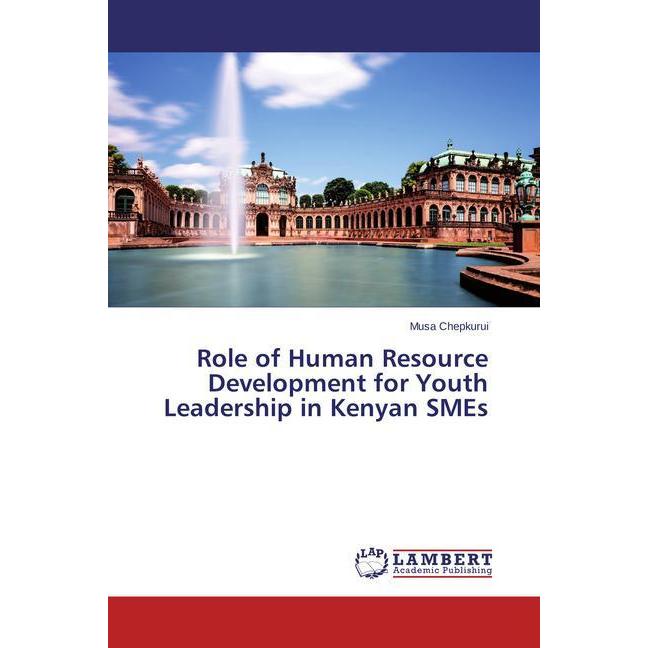Role of Human Resource Development for Youth Leadership in Kenyan SMEs, Fachbücher von Musa Chepkurui