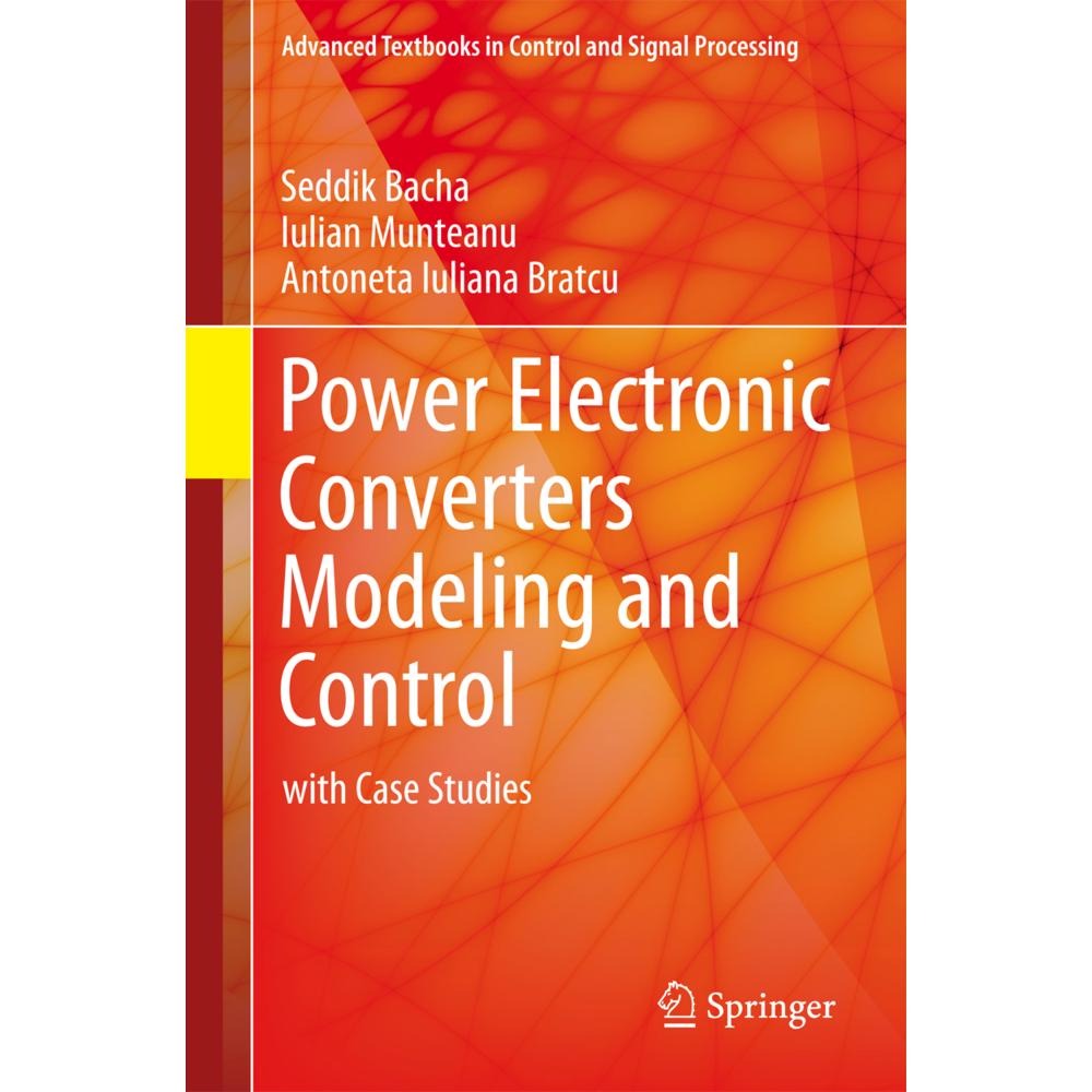 Power Electronic Converters Modeling and Control, Fachbücher von Iulian Munteanu, Seddik Bacha, Antoneta Iuliana Bratcu