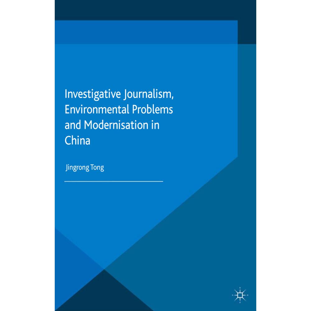 Investigative Journalism, Environmental Problems and Modernisation in China, Fachbücher von J. Tong