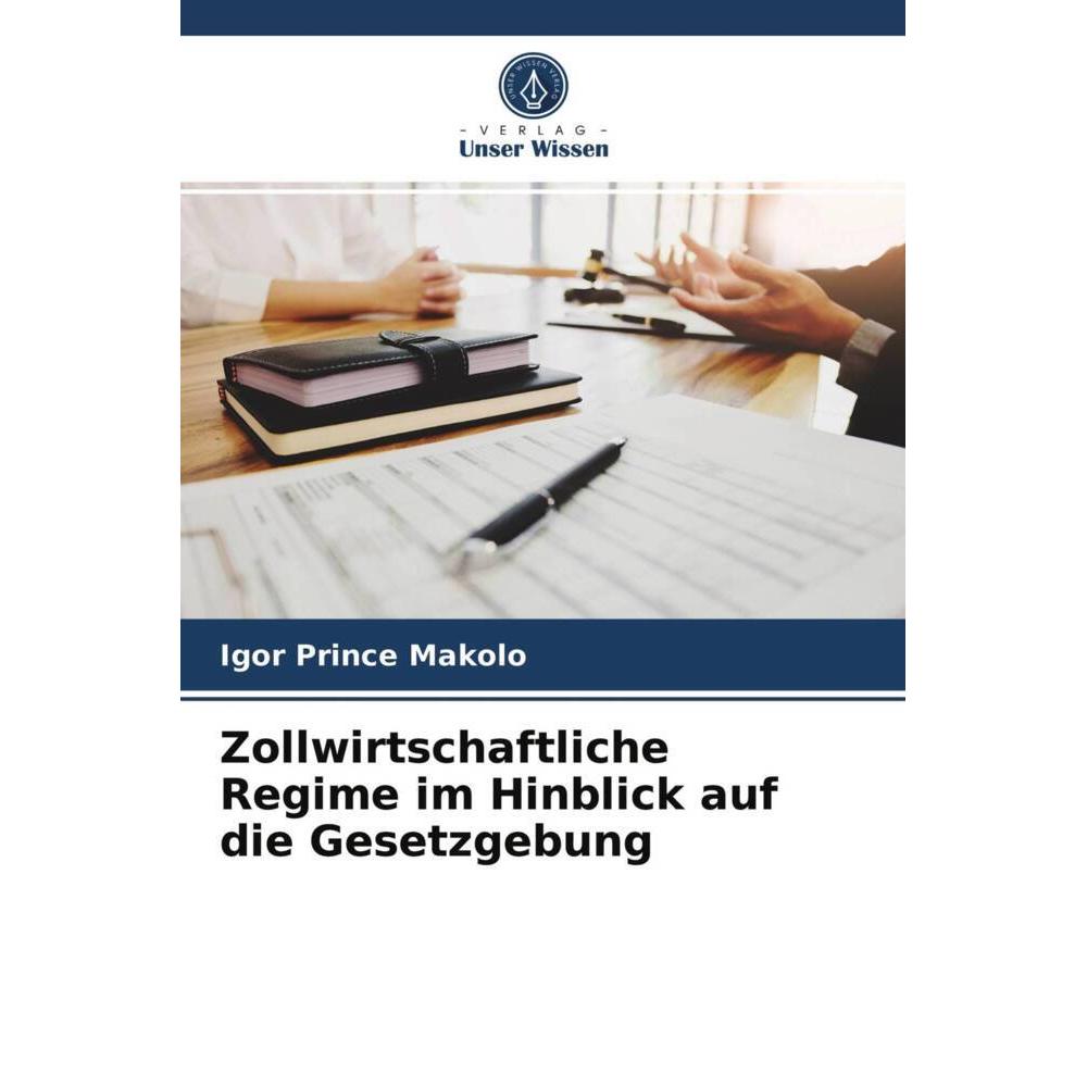Zollwirtschaftliche Regime im Hinblick auf die Gesetzgebung, Fachbücher von Igor Prince Makolo