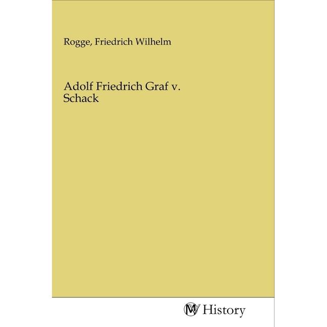 Adolf Friedrich Graf v. Schack, Sachbücher von Friedrich Wilhelm Rogge