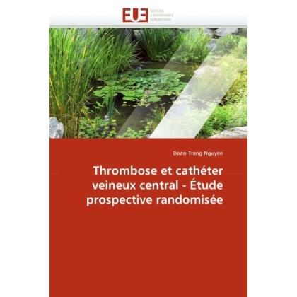 Thrombose et cathéter veineux central - Étude prospective randomisée, Fachbücher
