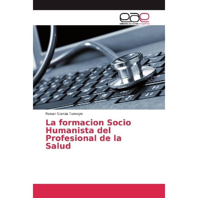 La formacion Socio Humanista del Profesional de la Salud, Fachbücher von Renan Garcia Tamayo