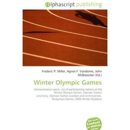 Winter Olympic Games, Ratgeber von Agnes F. Vandome, Frederic P. Miller, John McBrewster