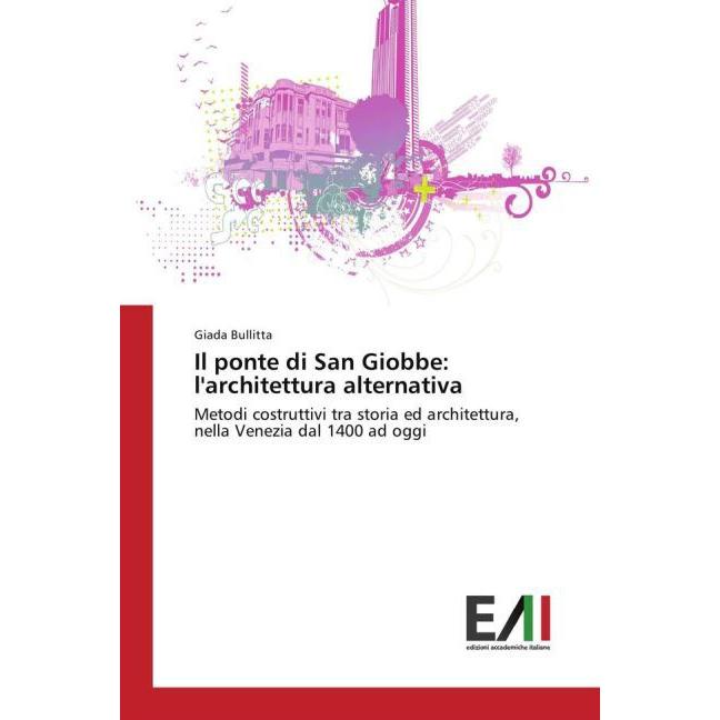 Il ponte di San Giobbe: l'architettura alternativa, Fachbücher von Giada Bullitta