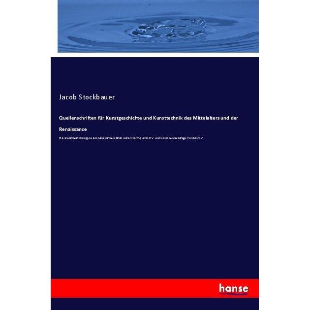 Quellenschriften für Kunstgeschichte und Kunsttechnik des Mittelalters und der Renaissance, Fachbücher von Jacob Stockba...