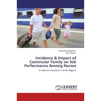 Incidence & Impact of Commuter Family on Job Performance Among Nurses, Fachbücher
