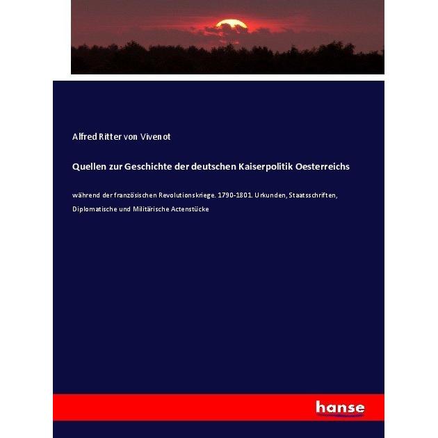 Quellen zur Geschichte der deutschen Kaiserpolitik Oesterreichs, Fachbücher von Alfred von Vivenot