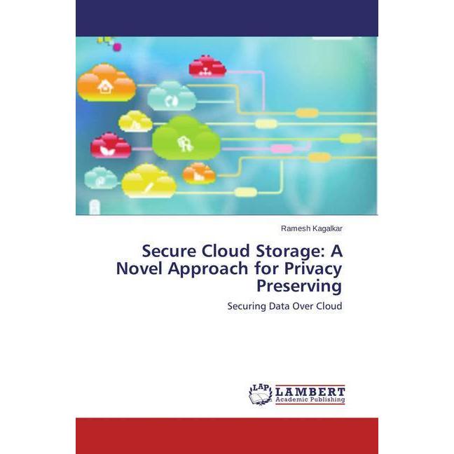 Secure Cloud Storage: A Novel Approach for Privacy Preserving, Fachbücher
