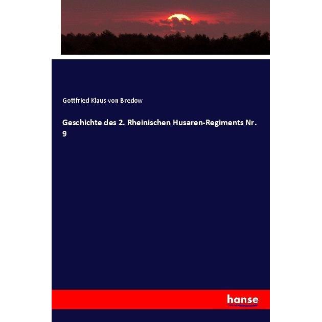 Geschichte des 2. Rheinischen Husaren-Regiments Nr. 9, Fachbücher von Gottfried Klaus von Bredow