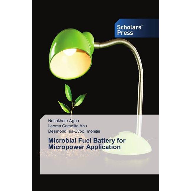 Microbial Fuel Battery for Micropower Application, Fachbücher von Ijeoma Camelita Ahu, Nosakhare Agho, Desmond Iria-Evbo...