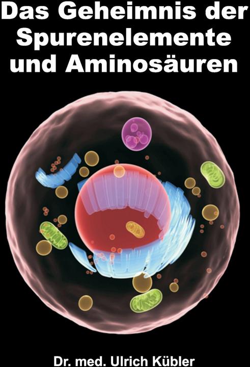 Produktbild Das Geheimnis der Spurenelemente und Aminosäuren (Deutsch, Ulrich Kübler, 2016)