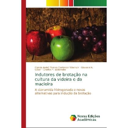 Indutores de brotação na cultura da videira e da macieira, Fachbücher von Camilo André Pereira Contreras Sánchez, Giovan...