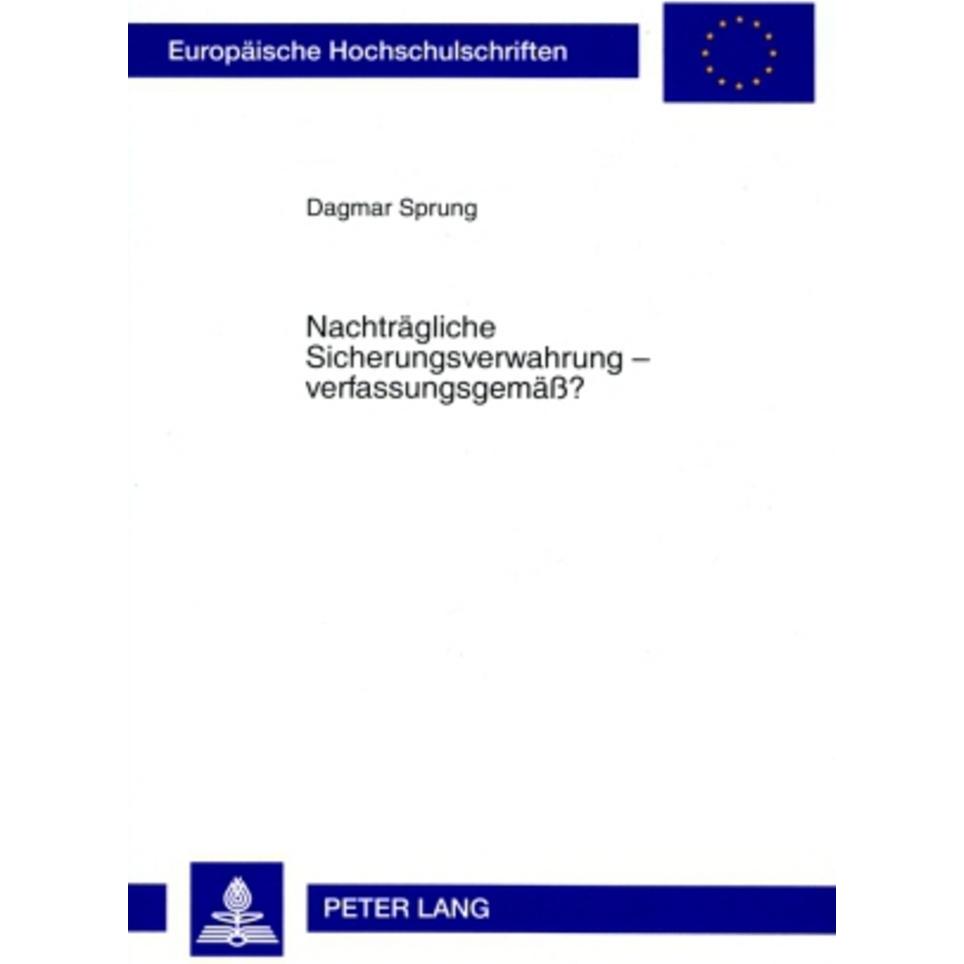 Nachträgliche Sicherungsverwahrung - verfassungsgemäss?, Fachbücher von Dagmar Sprung