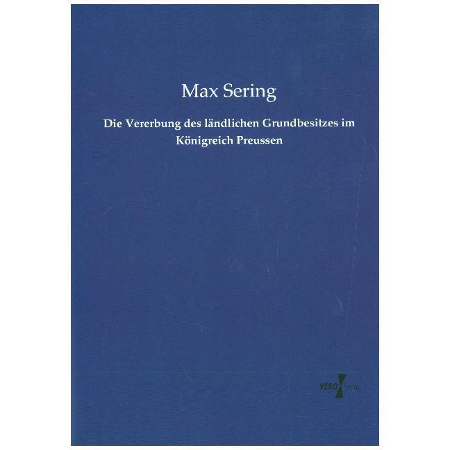 Die Vererbung des ländlichen Grundbesitzes im Königreich Preussen, Ratgeber von Max Sering