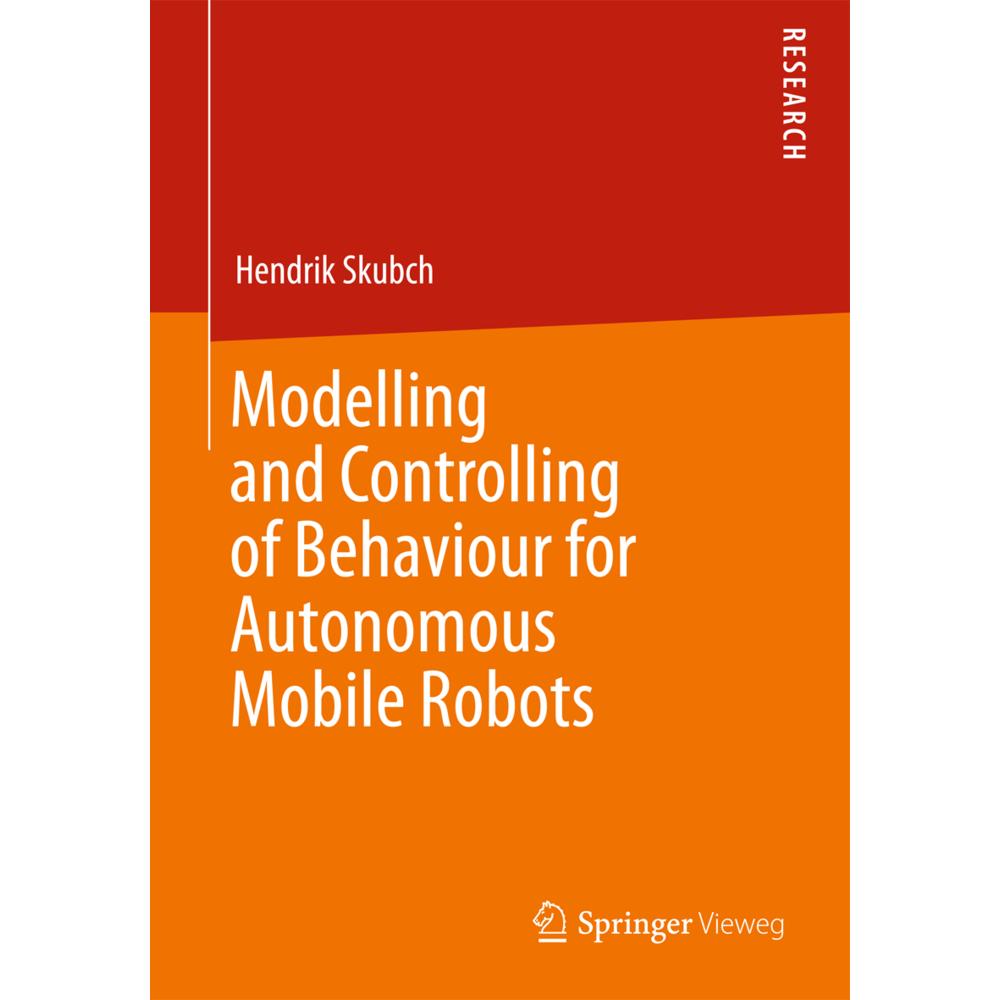 Modelling and Controlling of Behaviour for Autonomous Mobile Robots, Fachbücher von Hendrik Skubch