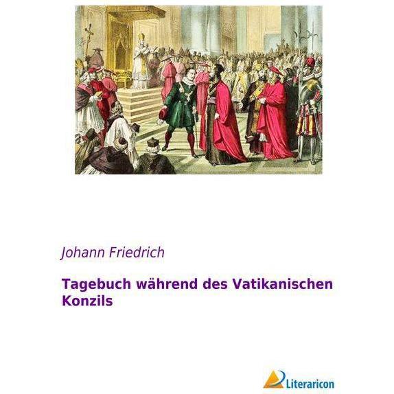 Tagebuch während des Vatikanischen Konzils, Sachbücher von Johann Friedrich
