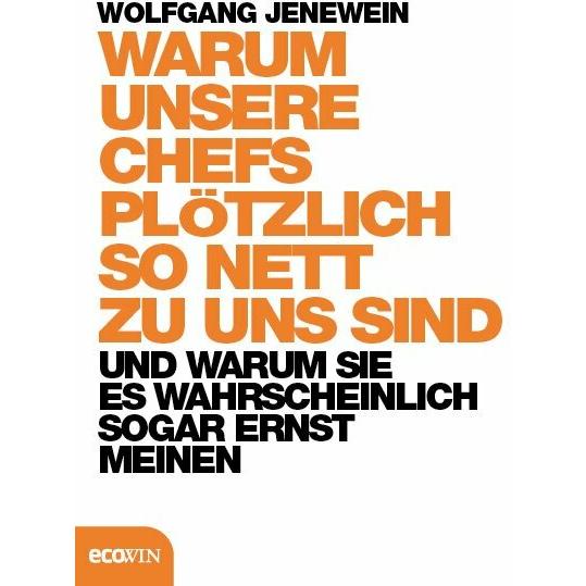 Warum unsere Chefs plötzlich so nett zu uns sind, Fachbücher von Wolfgang Jenewein