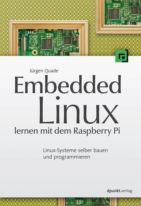 Produktbild Embedded Linux lernen mit dem Raspberry Pi (Deutsch, Jürgen Quade, 2014)