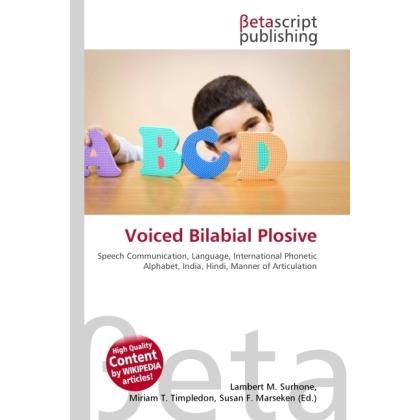 Voiced Bilabial Plosive, Fachbücher von Lambert M. Surhone, Miriam T. Timpledon, Susan F. Marseken