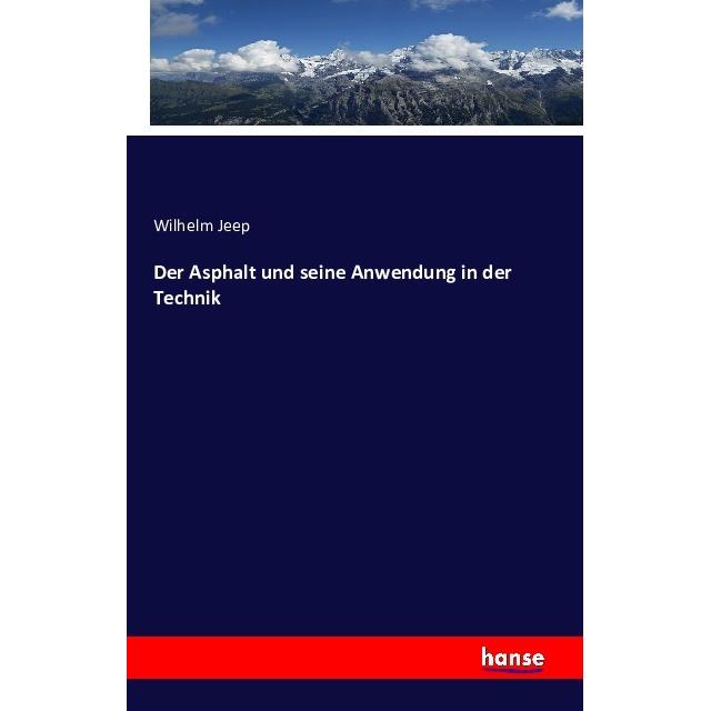 Der Asphalt und seine Anwendung in der Technik, Fachbücher von Wilhelm Jeep
