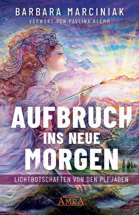 Produktbild Aufbruch ins Neue Morgen: Lichtbotschaften von den Plejaden (Deutsch, Barbara Marciniak, Pavlina Klemm, 2023)