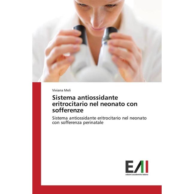 Sistema antiossidante eritrocitario nel neonato con sofferenze, Fachbücher von Viviana Meli