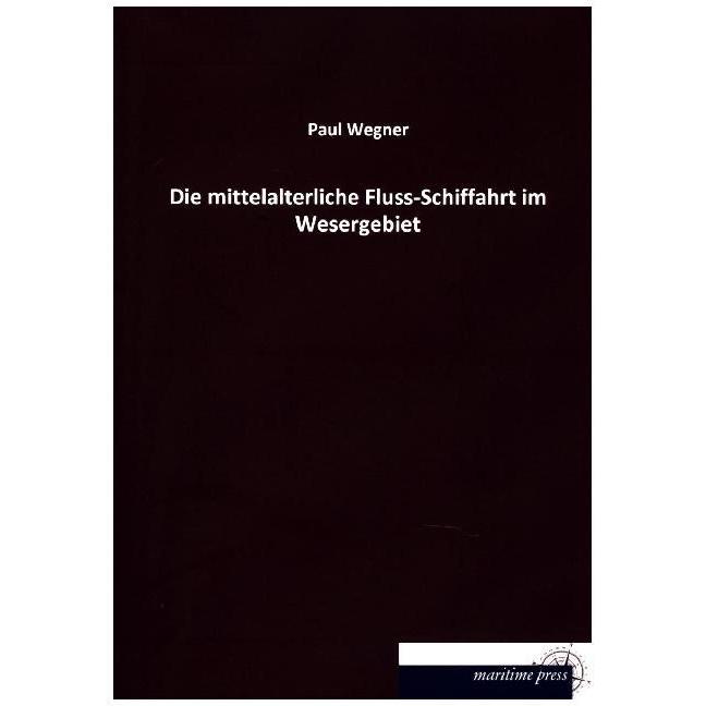 Die mittelalterliche Fluss-Schiffahrt im Wesergebiet, Ratgeber von Paul Wegner