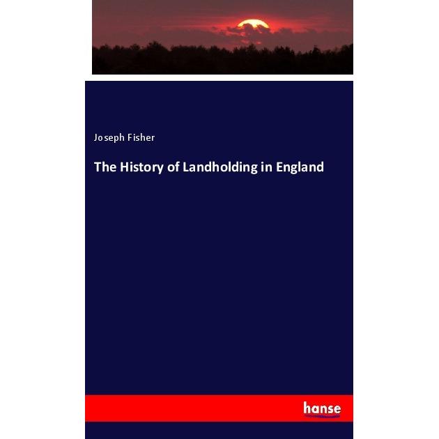 The History of Landholding in England, Fachbücher von Joseph Fisher