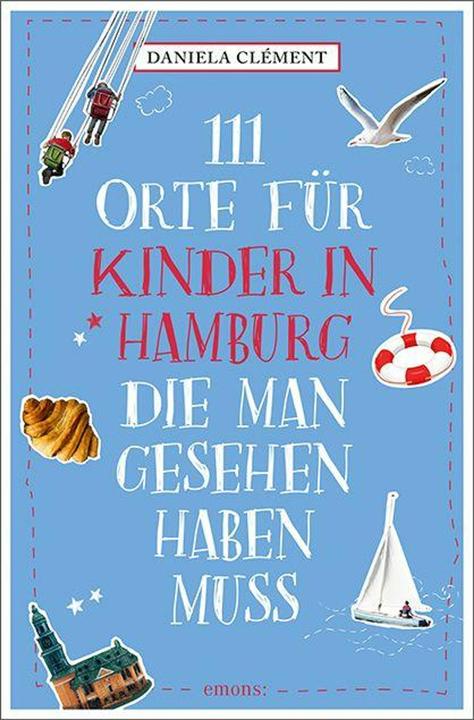 111 Orte für Kinder in Hamburg, die man gesehen haben muss (Deutsch, Daniela Clément, 2025)