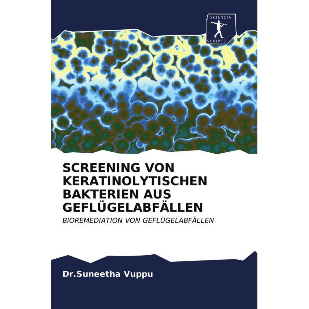 Screening Von Keratinolytischen Bakterien Aus Geflügelabfällen, Fachbücher von Dr.Suneetha Vuppu