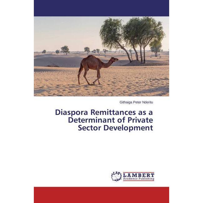 Diaspora Remittances as a Determinant of Private Sector Development, Fachbücher von Githaiga Peter Nderitu