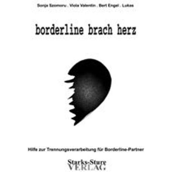 Szomoru, S: borderline brach herz, Ratgeber von Sonja Szomoru, Viola Valentin, Bert Engel