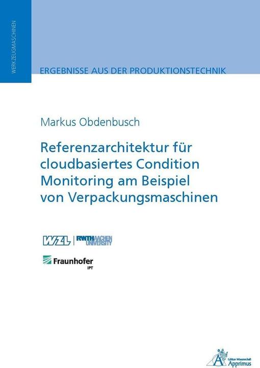 Produktbild Referenzarchitektur für cloudbasiertes Condition Monitoring am Beispiel von Verpackungsmaschinen (Deutsch, Markus Obdenbusch, 2018)