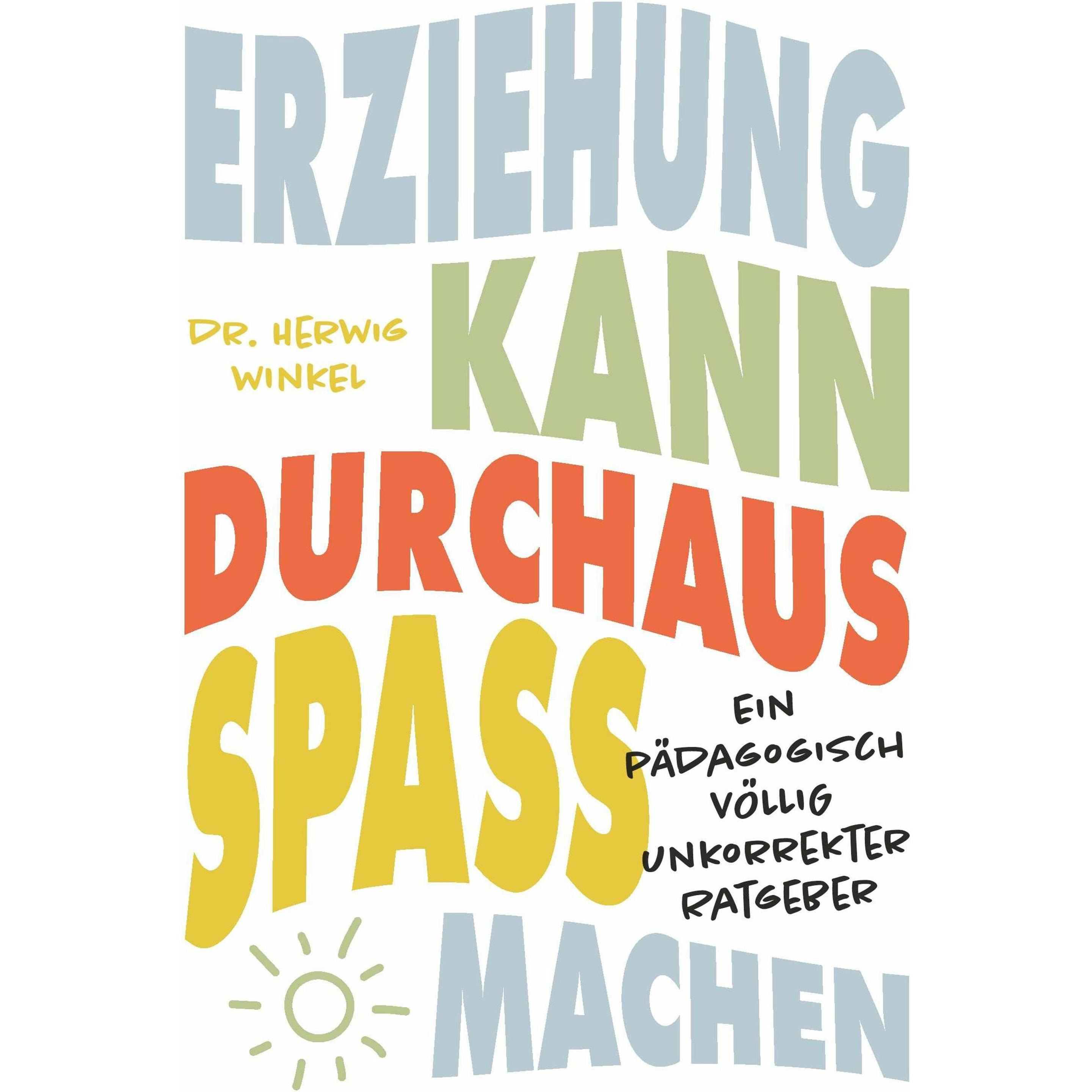 Erziehung kann durchaus Spass machen, Ratgeber von Dr. Herwig Winkel