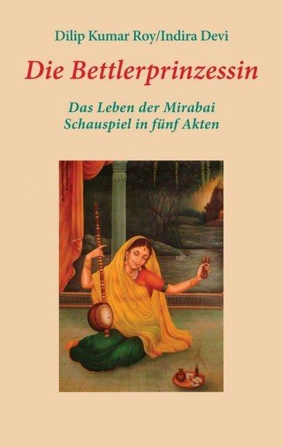 Produktbild Die Bettlerprinzessin (Deutsch, Dilip Kumar Roy, Indira Devi, 2016)