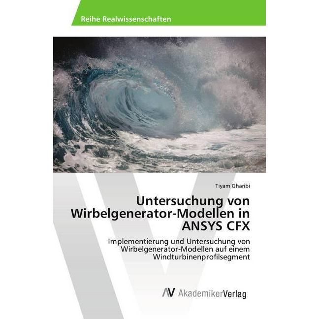 Untersuchung von Wirbelgenerator-Modellen in ANSYS CFX, Fachbücher von Tiyam Gharibi