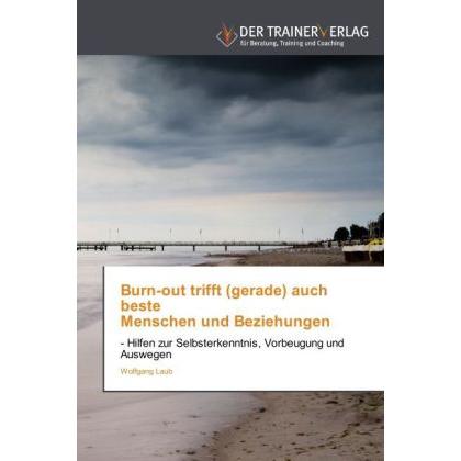 Burn-out trifft (gerade) auch beste Menschen und Beziehungen, Fachbücher von Wolfgang Laub