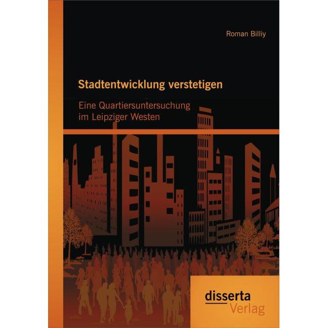 Stadtentwicklung verstetigen: Eine Quartiersuntersuchung im Leipziger Westen, Fachbücher