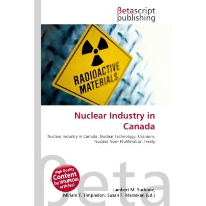 Thumbnail - Nuclear Industry in Canada, Fachbücher von Lambert M. Surhone, Miriam T. Timpledon, Susan F. Marseken
