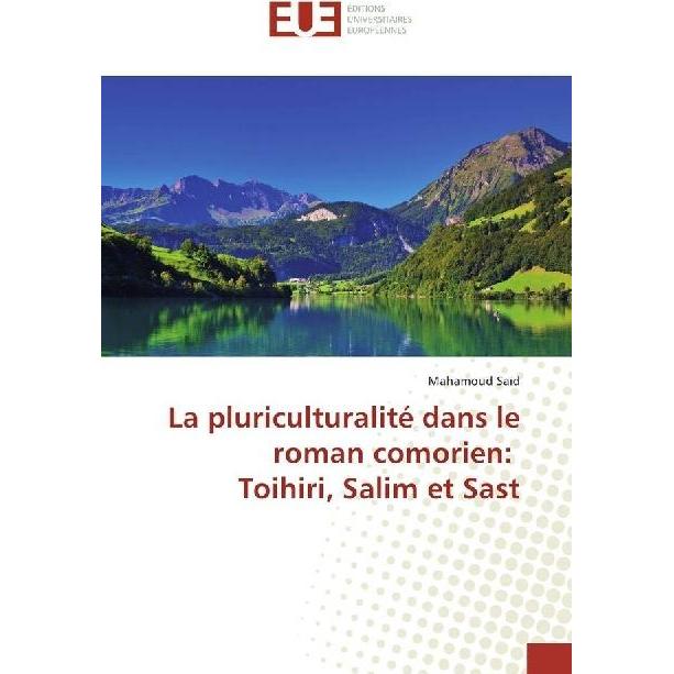 La pluriculturalité dans le roman comorien: Toihiri, Salim et Sast, Fachbücher von Mahamoud Saïd