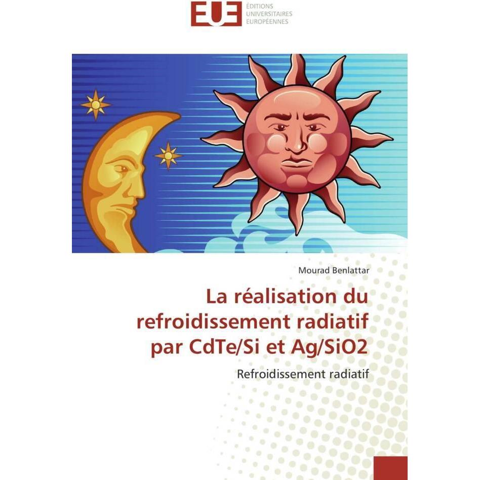La réalisation du refroidissement radiatif par CdTe/Si et Ag/SiO2, Fachbücher von Mourad Benlattar
