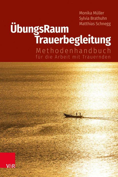 Produktbild ÜbungsRaum Trauerbegleitung (Deutsch, Matthias Schnegg, Monika Müller, Sigrun Müller, Sylvia Brathuhn, 2018)