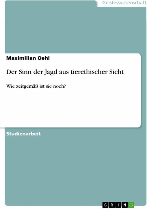 Produktbild Der Sinn der Jagd aus tierethischer Sicht (Deutsch, Maximilian Oehl, 2018)