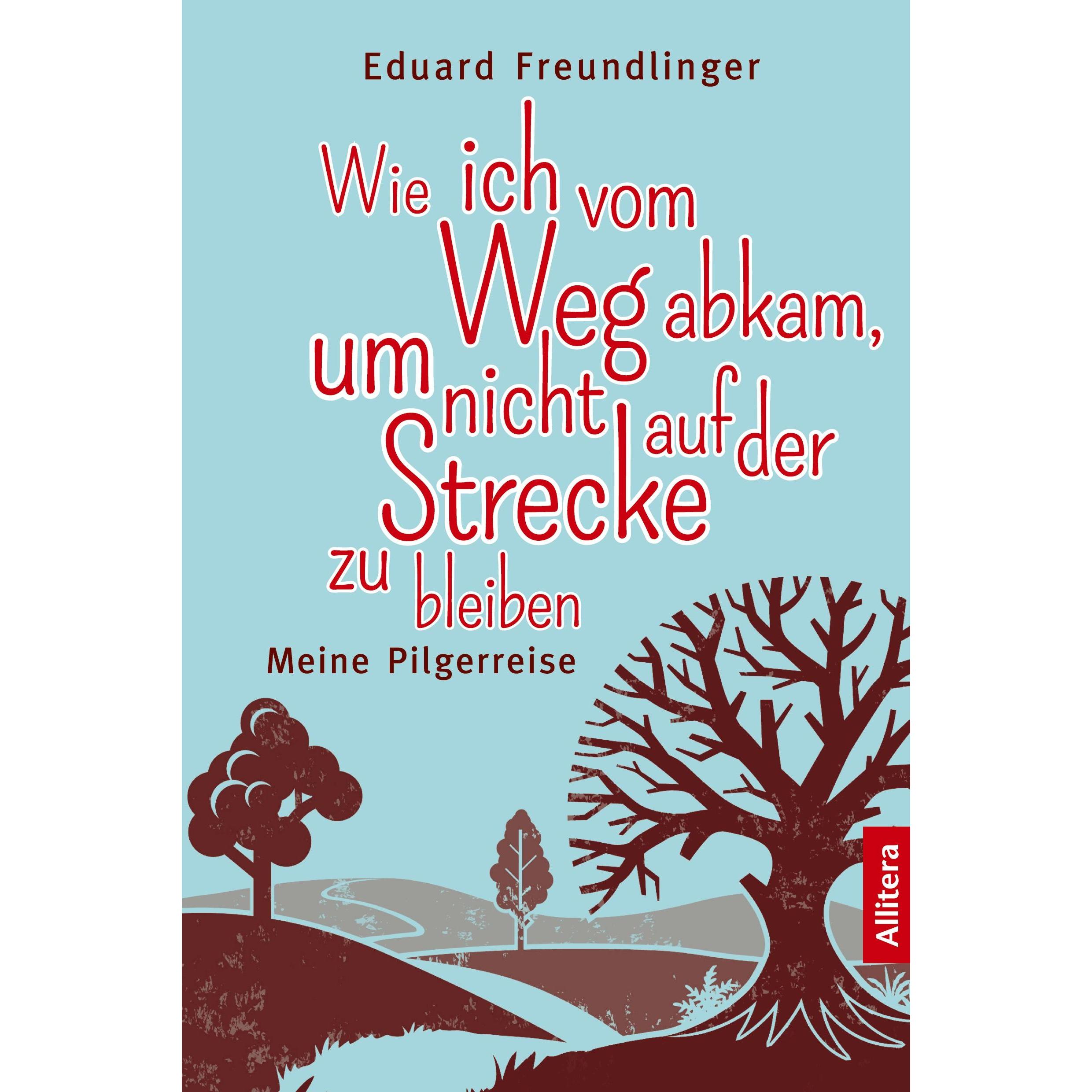 Wie ich vom Weg abkam, um nicht auf der Strecke zu bleiben, Belletristik von Eduard Freundlinger
