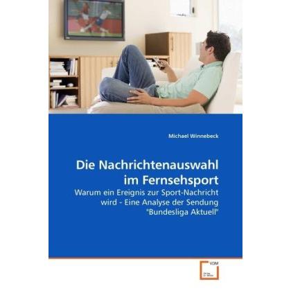 Die Nachrichtenauswahl im Fernsehsport, Fachbücher von Michael Winnebeck