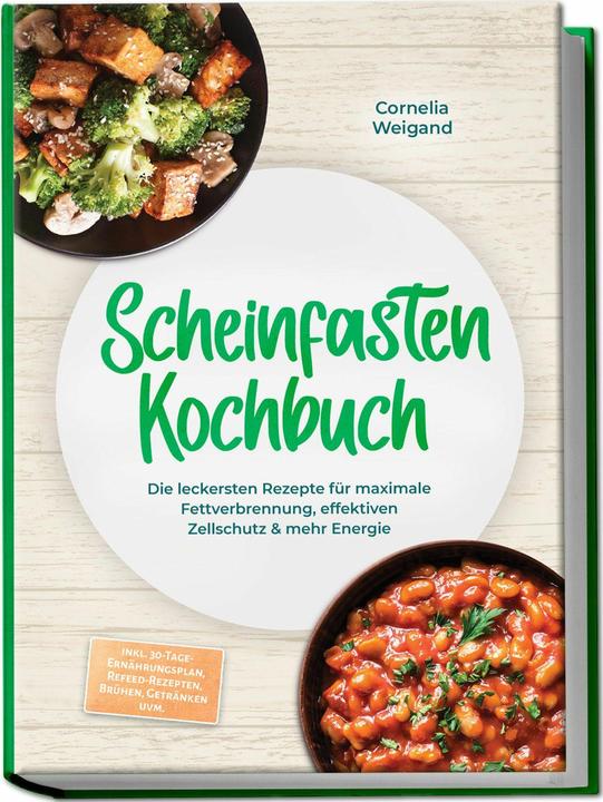 Produktbild Scheinfasten Kochbuch: Die leckersten Rezepte für maximale Fettverbrennung, effektiven Zellschu